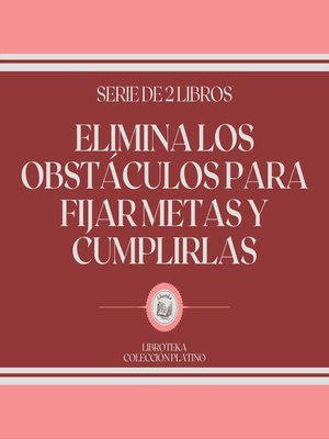 cover image of Elimina los Obstáculos Para Fijar Metas y Cumplirlas (Serie de 2 Libros)